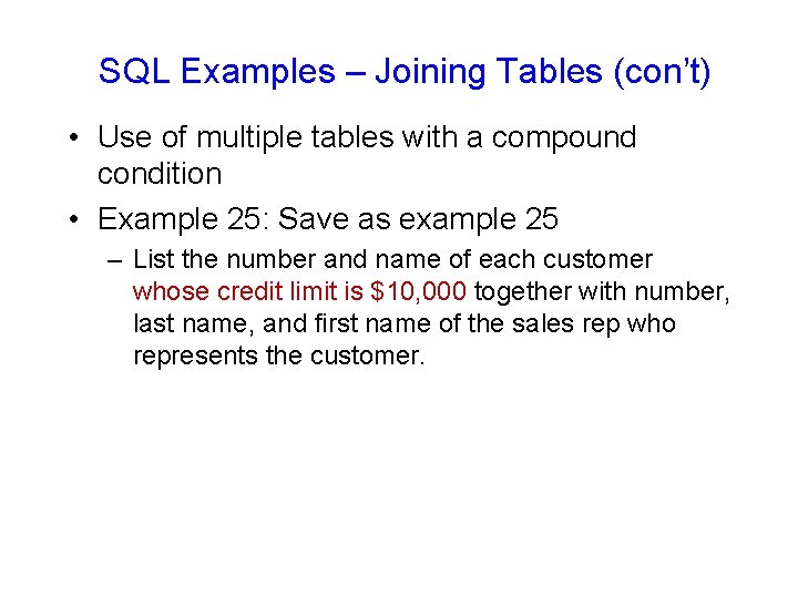 SQL Examples – Joining Tables (con’t) • Use of multiple tables with a compound SQL Examples – Joining Tables (con’t) • Use of multiple tables with a compound