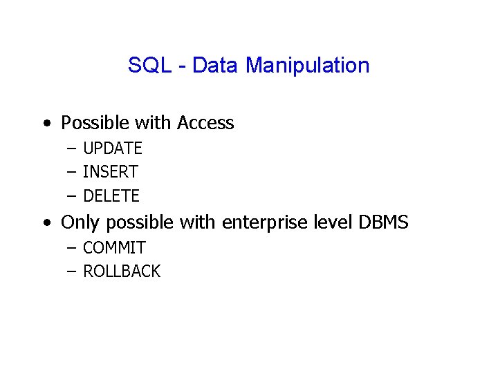 SQL - Data Manipulation • Possible with Access – UPDATE – INSERT – DELETE SQL - Data Manipulation • Possible with Access – UPDATE – INSERT – DELETE