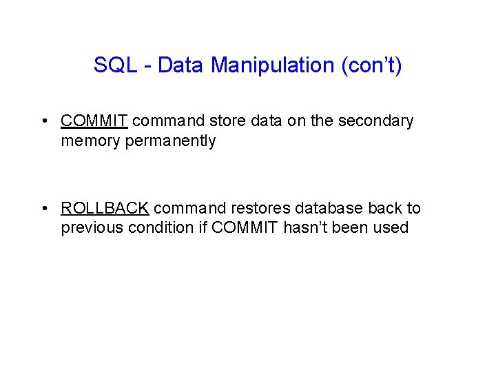 SQL - Data Manipulation (con’t) • COMMIT command store data on the secondary memory SQL - Data Manipulation (con’t) • COMMIT command store data on the secondary memory