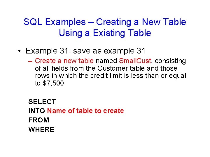 SQL Examples – Creating a New Table Using a Existing Table • Example 31: SQL Examples – Creating a New Table Using a Existing Table • Example 31: