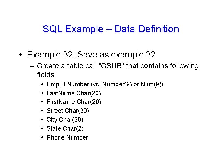SQL Example – Data Definition • Example 32: Save as example 32 – Create SQL Example – Data Definition • Example 32: Save as example 32 – Create