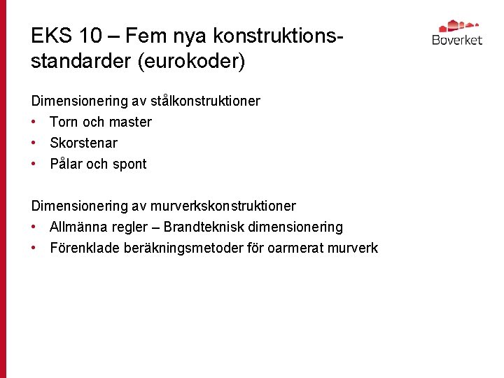 EKS 10 – Fem nya konstruktionsstandarder (eurokoder) Dimensionering av stålkonstruktioner • Torn och master
