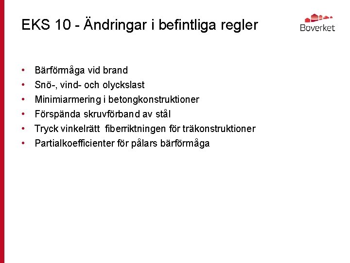 EKS 10 - Ändringar i befintliga regler • • • Bärförmåga vid brand Snö-,
