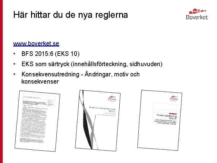 Här hittar du de nya reglerna www. boverket. se • BFS 2015: 6 (EKS