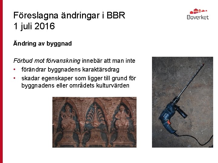Föreslagna ändringar i BBR 1 juli 2016 Ändring av byggnad Förbud mot förvanskning innebär