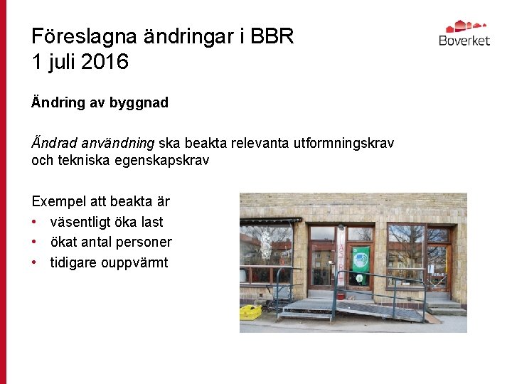 Föreslagna ändringar i BBR 1 juli 2016 Ändring av byggnad Ändrad användning ska beakta