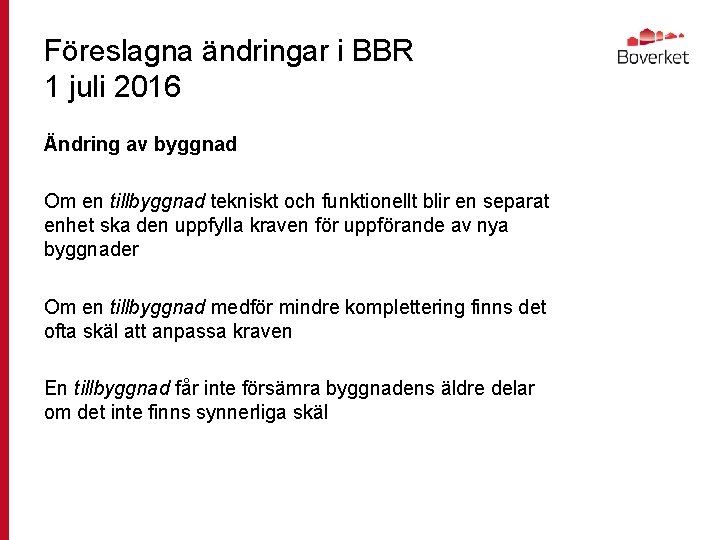 Föreslagna ändringar i BBR 1 juli 2016 Ändring av byggnad Om en tillbyggnad tekniskt