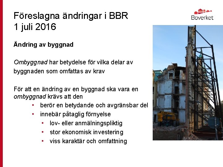 Föreslagna ändringar i BBR 1 juli 2016 Ändring av byggnad Ombyggnad har betydelse för