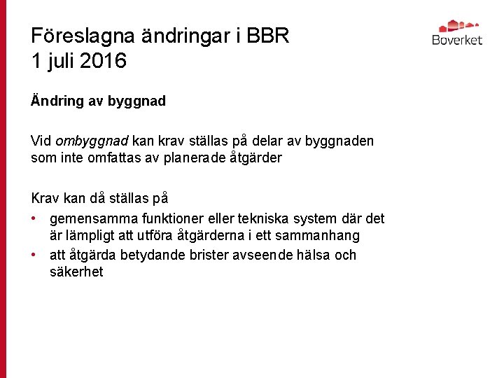 Föreslagna ändringar i BBR 1 juli 2016 Ändring av byggnad Vid ombyggnad kan krav