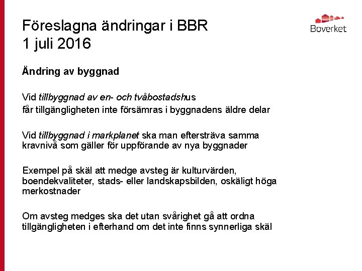 Föreslagna ändringar i BBR 1 juli 2016 Ändring av byggnad Vid tillbyggnad av en-