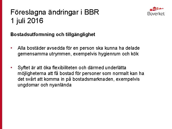 Föreslagna ändringar i BBR 1 juli 2016 Bostadsutformning och tillgänglighet • Alla bostäder avsedda