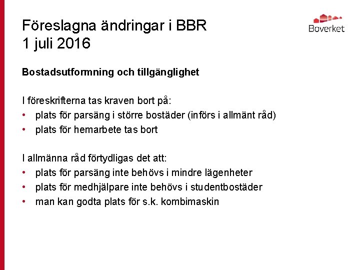 Föreslagna ändringar i BBR 1 juli 2016 Bostadsutformning och tillgänglighet I föreskrifterna tas kraven