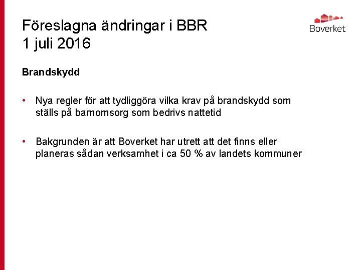 Föreslagna ändringar i BBR 1 juli 2016 Brandskydd • Nya regler för att tydliggöra