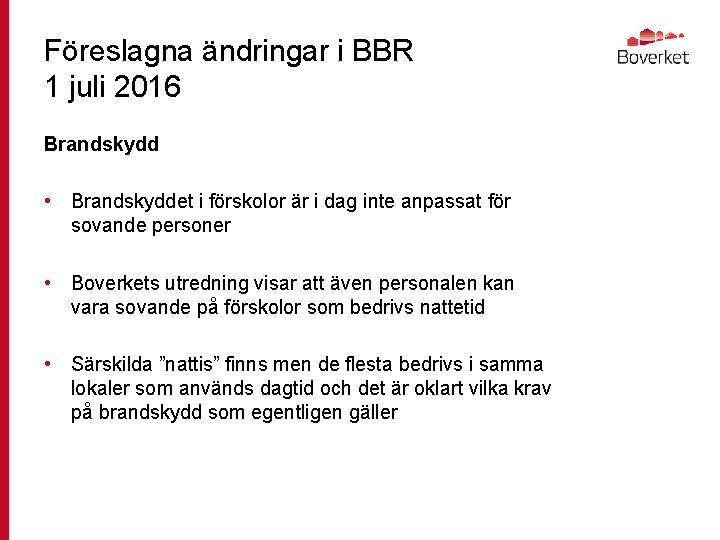 Föreslagna ändringar i BBR 1 juli 2016 Brandskydd • Brandskyddet i förskolor är i