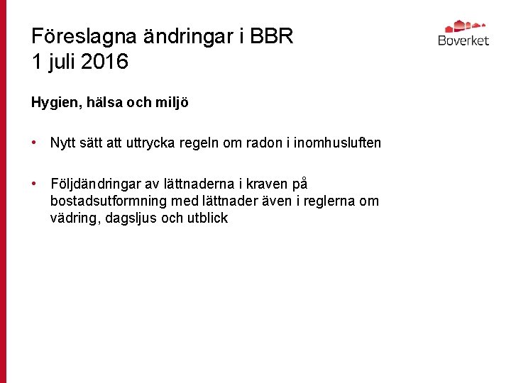 Föreslagna ändringar i BBR 1 juli 2016 Hygien, hälsa och miljö • Nytt sätt