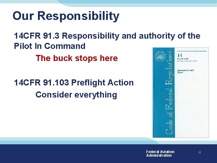 Our Responsibility 14 CFR 91. 3 Responsibility and authority of the Pilot In Command