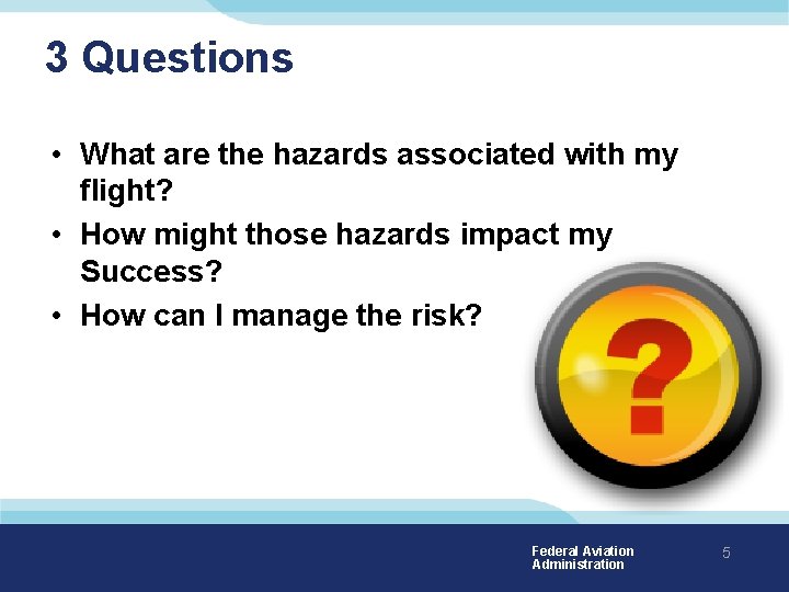 3 Questions • What are the hazards associated with my flight? • How might