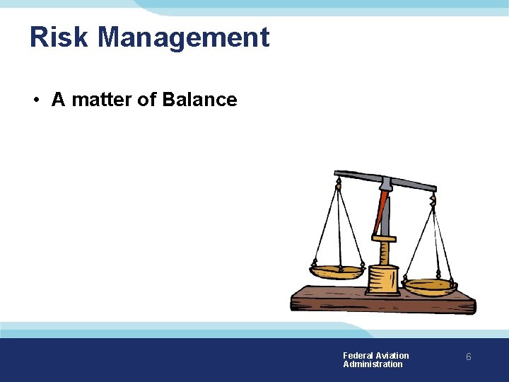 Risk Management • A matter of Balance Federal Aviation Administration 6 
