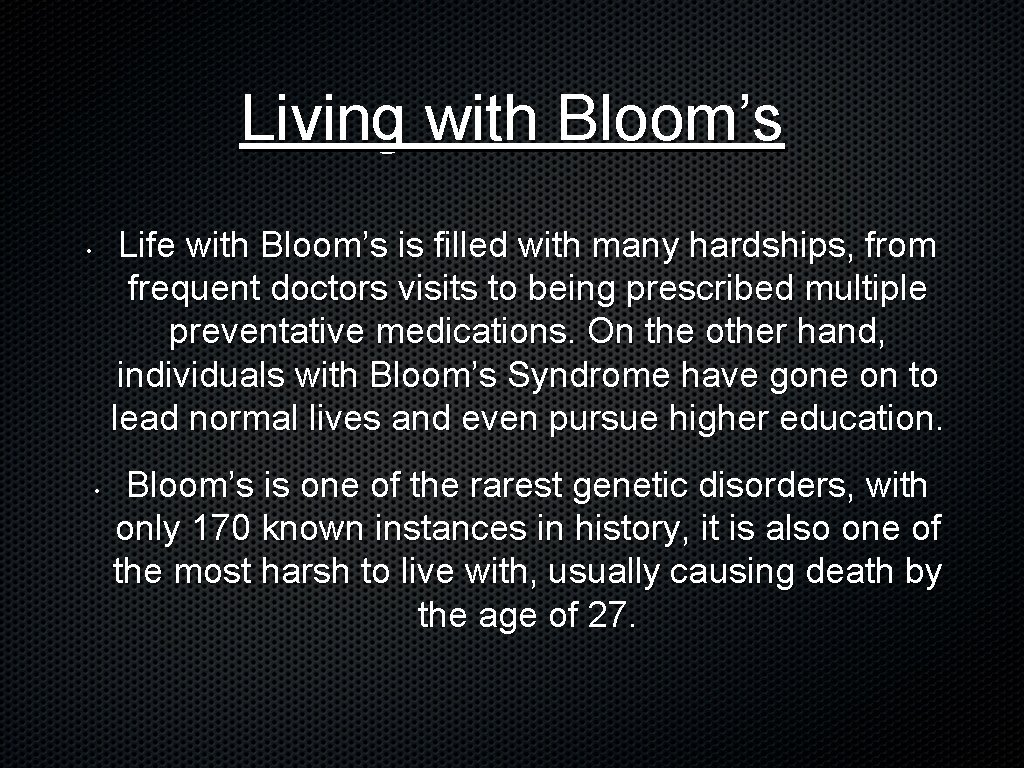 Living with Bloom’s Life with Bloom’s is filled with many hardships, from frequent doctors Living with Bloom’s Life with Bloom’s is filled with many hardships, from frequent doctors