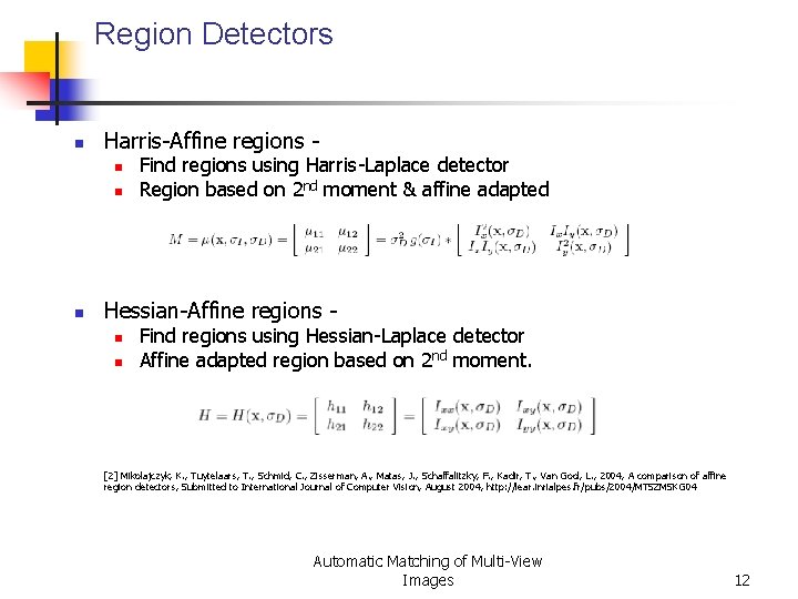 Region Detectors n Harris-Affine regions - n n n Find regions using Harris-Laplace detector Region Detectors n Harris-Affine regions - n n n Find regions using Harris-Laplace detector