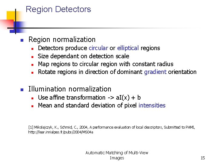 Region Detectors n Region normalization n n Detectors produce circular or elliptical regions Size Region Detectors n Region normalization n n Detectors produce circular or elliptical regions Size