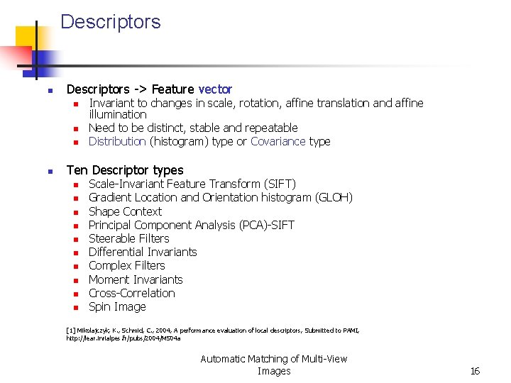 Descriptors n Descriptors -> Feature vector n n Invariant to changes in scale, rotation, Descriptors n Descriptors -> Feature vector n n Invariant to changes in scale, rotation,