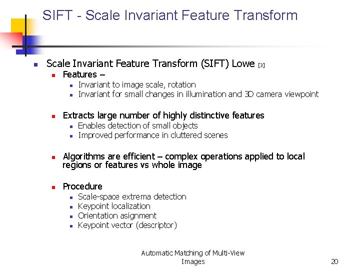 SIFT - Scale Invariant Feature Transform n Scale Invariant Feature Transform (SIFT) Lowe [3]