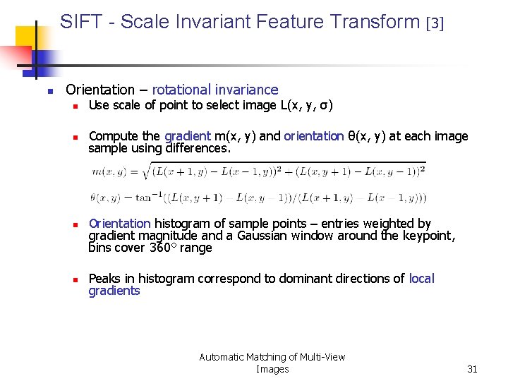 SIFT - Scale Invariant Feature Transform [3] n Orientation – rotational invariance n Use