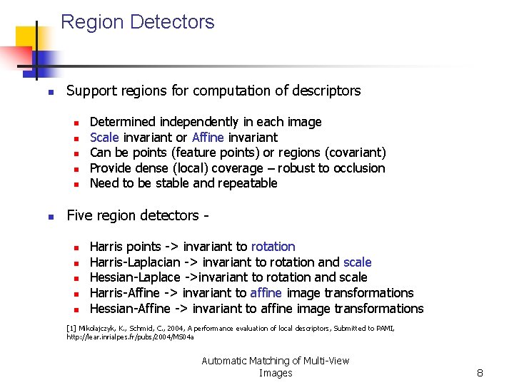 Region Detectors n Support regions for computation of descriptors n n n Determined independently Region Detectors n Support regions for computation of descriptors n n n Determined independently