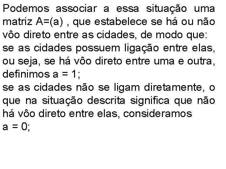 Podemos associar a essa situação uma matriz A=(a) , que estabelece se há ou Podemos associar a essa situação uma matriz A=(a) , que estabelece se há ou