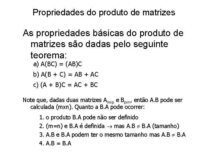 Propriedades do produto de matrizes As propriedades básicas do produto de matrizes são dadas