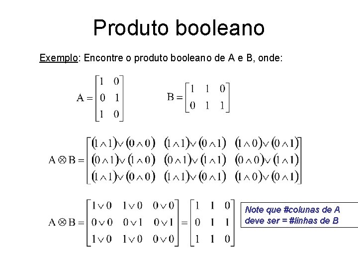 Produto booleano Exemplo: Encontre o produto booleano de A e B, onde: Note que