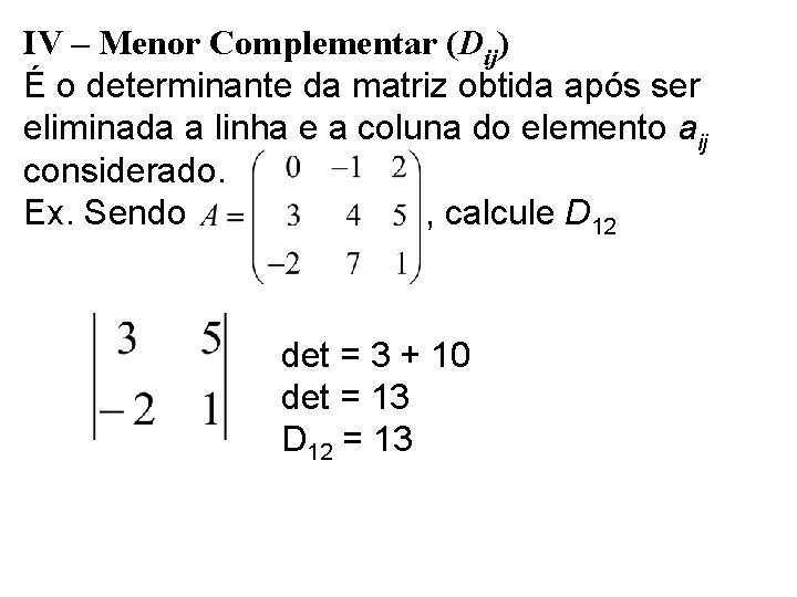 IV – Menor Complementar (Dij) É o determinante da matriz obtida após ser eliminada