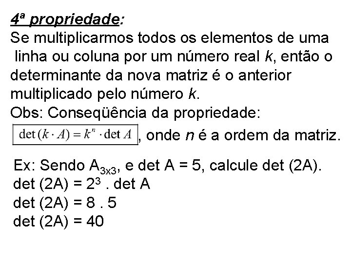 4ª propriedade: Se multiplicarmos todos os elementos de uma linha ou coluna por um