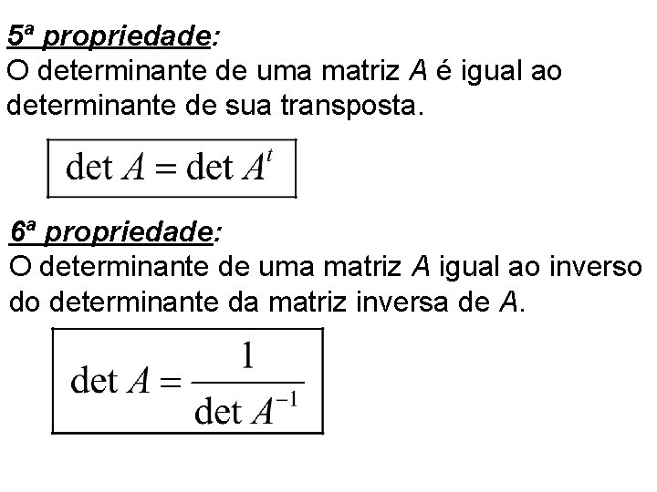 5ª propriedade: O determinante de uma matriz A é igual ao determinante de sua
