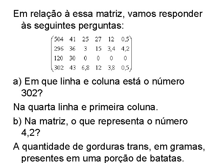 Em relação à essa matriz, vamos responder às seguintes perguntas: a) Em que linha