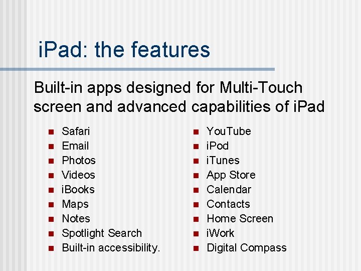 i. Pad: the features Built-in apps designed for Multi-Touch screen and advanced capabilities of