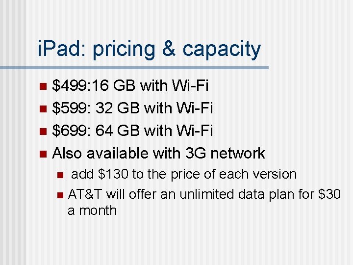i. Pad: pricing & capacity $499: 16 GB with Wi-Fi n $599: 32 GB