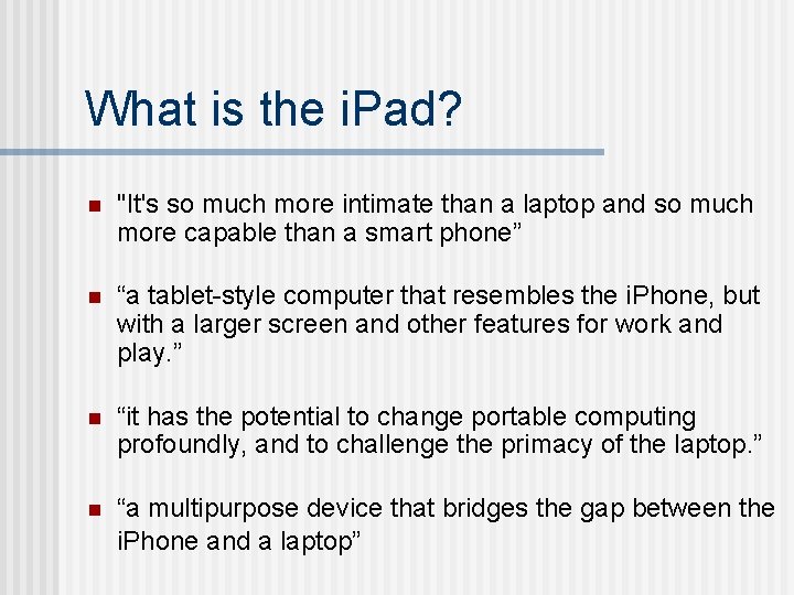 What is the i. Pad? n "It's so much more intimate than a laptop