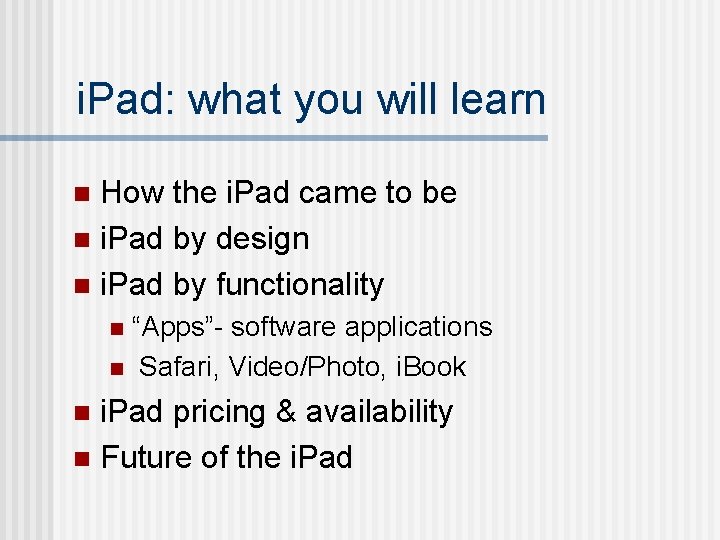 i. Pad: what you will learn How the i. Pad came to be n