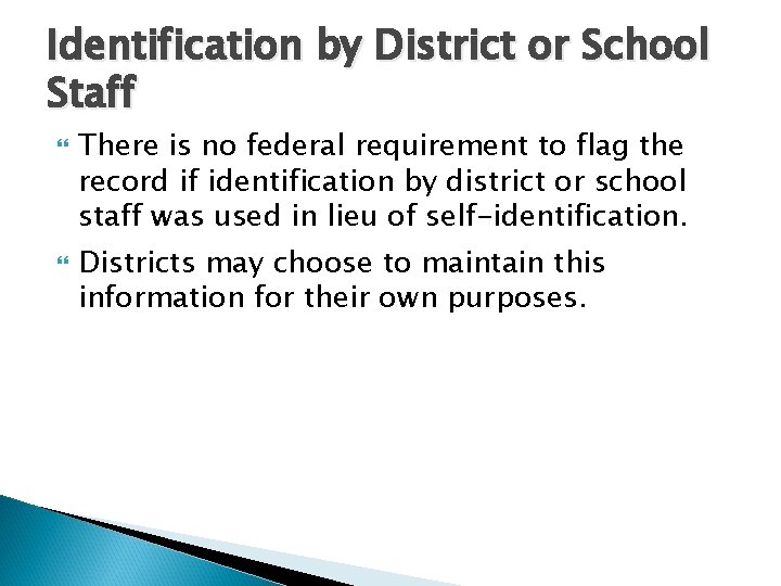 Identification by District or School Staff There is no federal requirement to flag the
