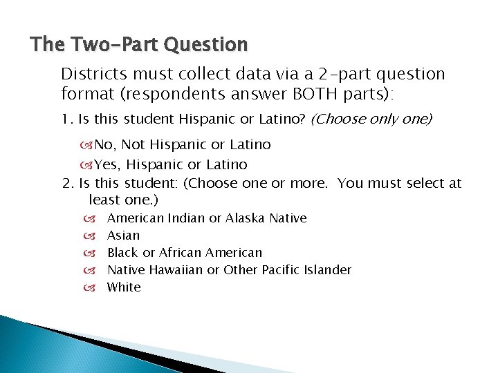 The Two-Part Question Districts must collect data via a 2 -part question format (respondents