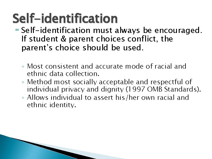 Self-identification must always be encouraged. If student & parent choices conflict, the parent’s choice