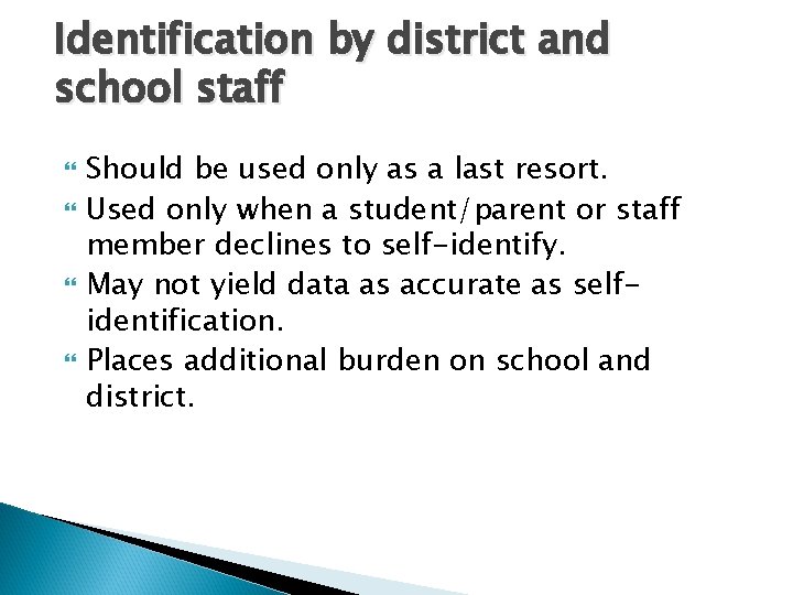 Identification by district and school staff Should be used only as a last resort.