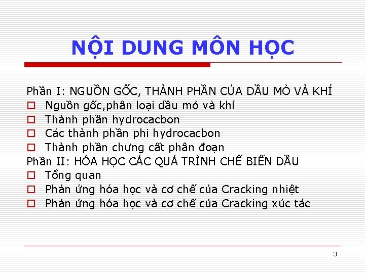 NỘI DUNG MÔN HỌC Phần I: NGUỒN GỐC, THÀNH PHẦN CỦA DẦU MỎ VÀ