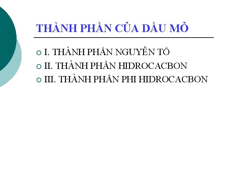 THÀNH PHẦN CỦA DẦU MỎ I. THÀNH PHẦN NGUYÊN TỐ ¡ II. THÀNH PHẦN