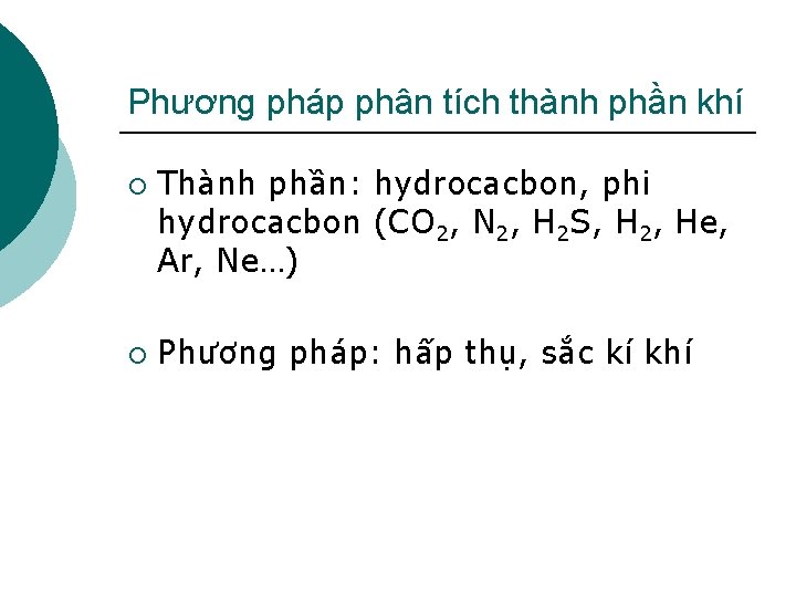 Phương pháp phân tích thành phần khí ¡ ¡ Thành phần: hydrocacbon, phi hydrocacbon