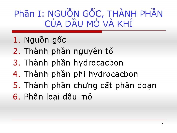 Phần I: NGUỒN GỐC, THÀNH PHẦN CỦA DẦU MỎ VÀ KHÍ 1. 2. 3.