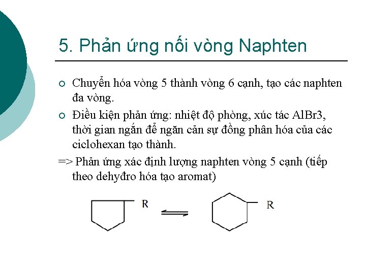 5. Phản ứng nối vòng Naphten Chuyển hóa vòng 5 thành vòng 6 cạnh,