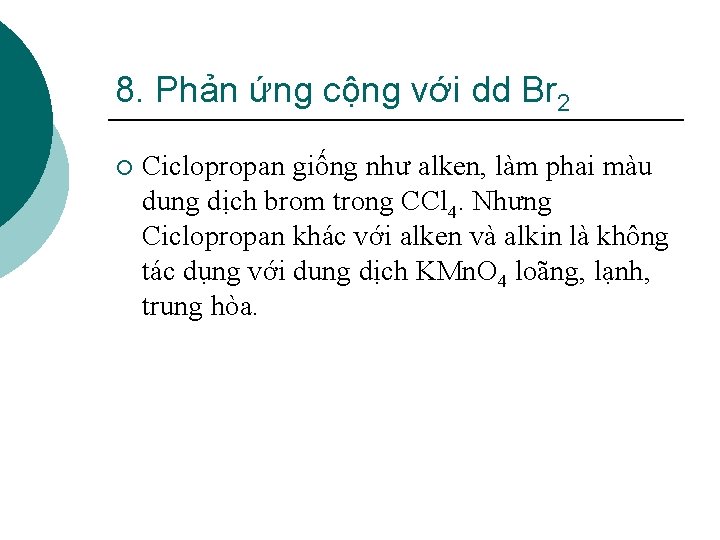 8. Phản ứng cộng với dd Br 2 ¡ Ciclopropan giống như alken, làm